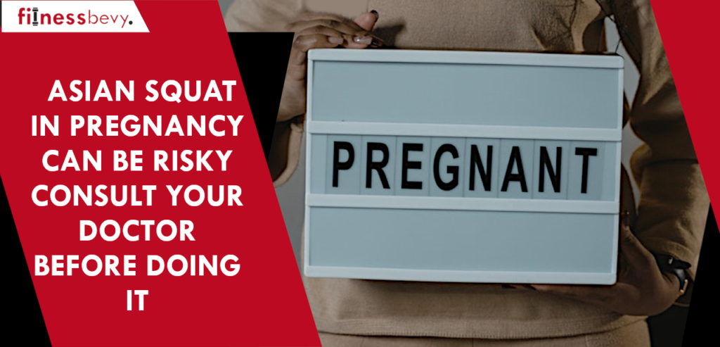 Asian squat in pregnancy can be risky consult your doctor before doing it