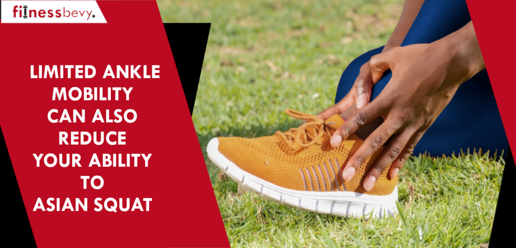 Limited ankle mobility can also reduce your ability to asian squat